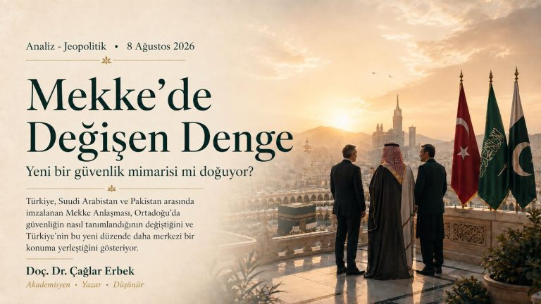 Mekke'de Değişen Denge: Yeni Bir Güvenlik Mimarisi mi Doğuyor?