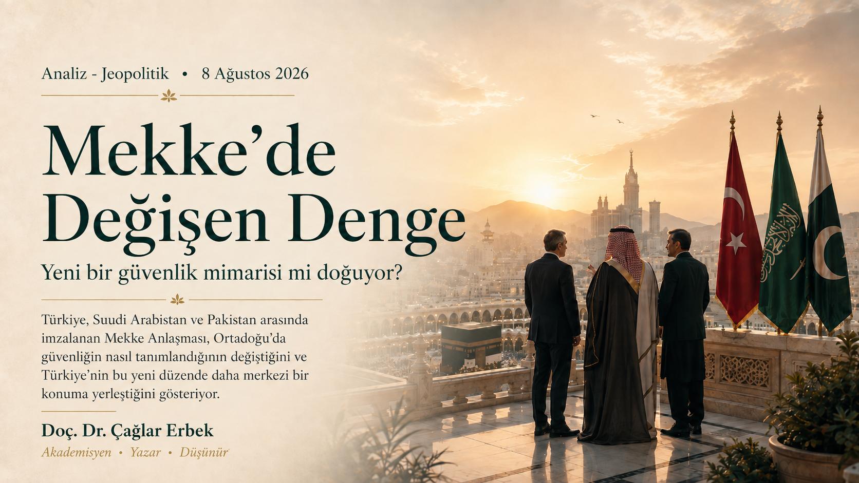 Mekke'de Değişen Denge: Yeni Bir Güvenlik Mimarisi mi Doğuyor?
